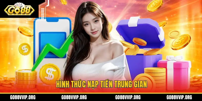 Nạp tiền tại GO88 thông qua các kênh trung gian