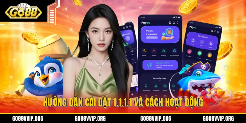 Giới thiệu vai trò, hướng dẫn chi tiết cách thức tải và cài đặt 1.1.1.1 