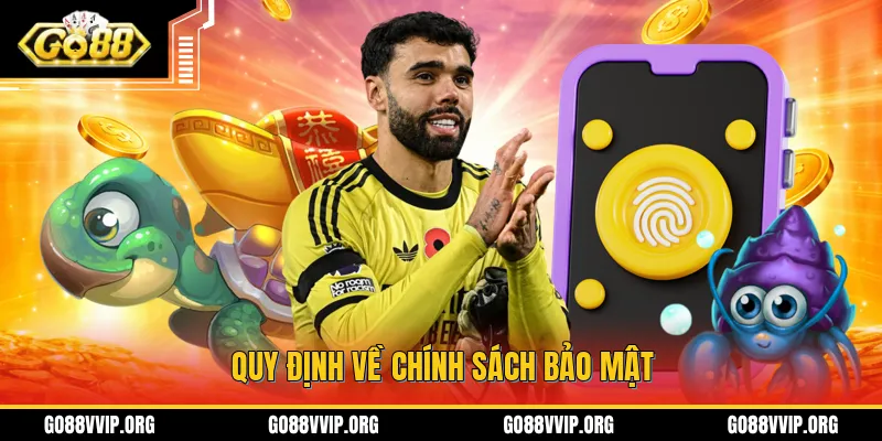 Chính Sách Bảo Mật - Đảm Bảo An Toàn Tài Khoản Khách Hàng 1 Quy định về nội dung chính sách bảo mật tại cổng game GO88
