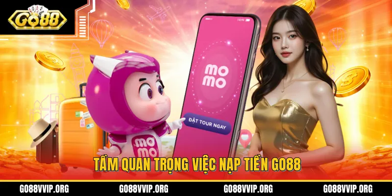 Tầm quan trọng trong việc nap tiền tiền vào tại khoản tại GO88